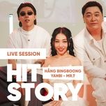 noi em nghe ve co ay (hitstory live version) - hang bingboong, hitstory