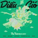 dieu nguoc gio (the future is now) - rhyder, 52hz, phuong my chi, captain, dtap, lan song xanh