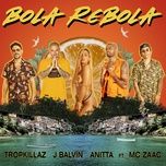 bola rebola - tropkillaz, j balvin, anitta, zaac