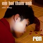 em hoi tham anh duoc khong - ren