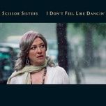 i don't feel like dancin' - scissor sisters