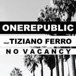 no vacancy - onerepublic, tiziano ferro