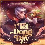 tet dong day (tet lien quan 2025) - full version - lien quan mobile, huynh james, pjnboys, lemese, changg, duy khanh