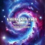 khong sao em a (thanh huyy remix) - nguyen thac bao ngoc