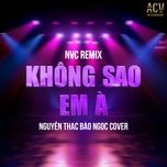 khong sao em a (nvc remix instrumental) - nguyen thac bao ngoc