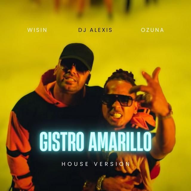 gistro amarillo - house version - dj alexis, ozuna, wisin