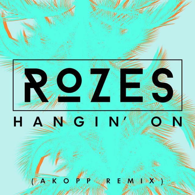 hangin' on (akopp remix) - rozes, akopp