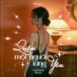 quen mot nguoi tung yeu (tuan smile remix) - hoang ly