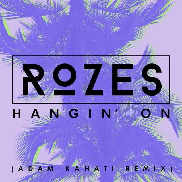 hangin' on (adam kahati remix) - rozes, adam kahati