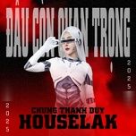 dau con quan trong (houselak remix) - chung thanh duy