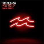 how i want ya (dawin remix) - hudson thames, hailee steinfeld