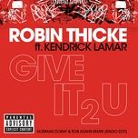 give it 2 u (norman doray & rob adans remix (radio edit)) - robin thicke, kendrick lamar