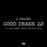 good drank 2.0 - 2 chainz, gucci mane, quavo, the trap choir