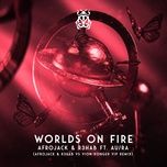 worlds on fire (afrojack & r3hab vs vion konger vip remix) - afrojack, r3hab, au/ra