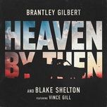 heaven by then - brantley gilbert, blake shelton, vince gill