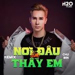 noi dau tim thay em (remix) - chu bin, oxi remix