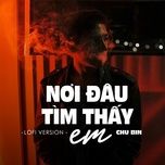 noi dau tim thay em (lofi ver.) - chu bin, h2o music