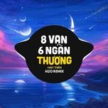 8 van 6 ngan thuong (h2o remix) - hao thien