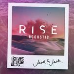rise (acoustic) - jonas blue, jack & jack