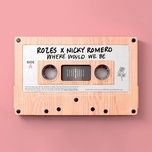 where would we be (acoustic) - rozes, nicky romero