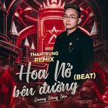 hoa no ben duong (beat) [thahtrung remix] - quang dang tran