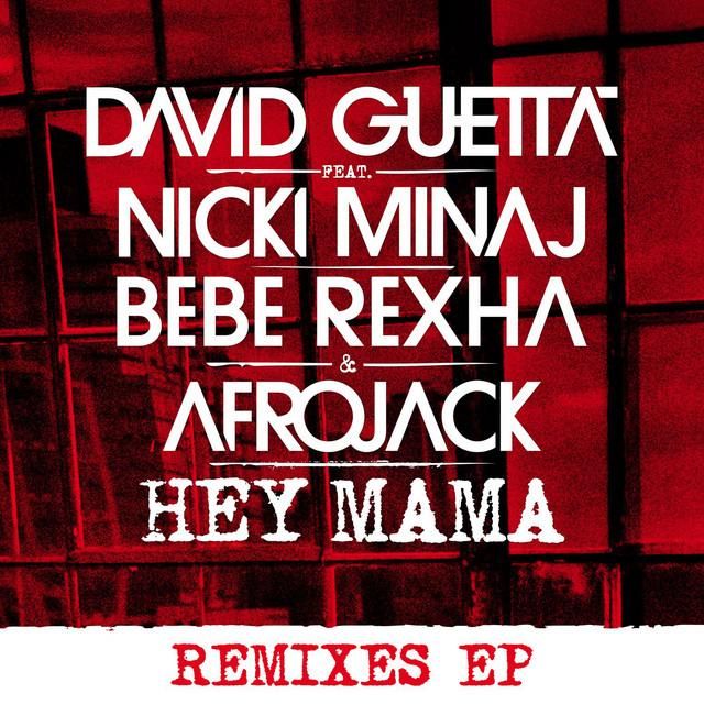 hey mama (feat. nicki minaj, bebe rexha & afrojack) - afrojack remix - david guetta, afrojack, bebe rexha, nicki minaj