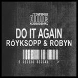 do it again (royksopp & robyn vs moby mix) - royksopp, robyn