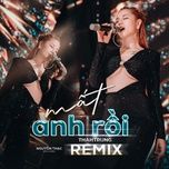 mat anh roi (thahtrung remix) - nguyen thac bao ngoc