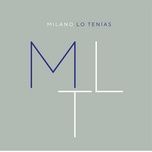 lo tenias - milano