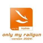 only my railgun (version 2024) - fripside