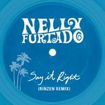 say it right (rinzen remix) - nelly furtado, rinzen