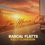 i’m movin’ on - rascal flatts, kelly clarkson