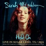 hold on (live in sugar land, tx / 2024) - sarah mclachlan