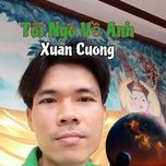 toi ngo ve anh - xuan cuong