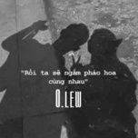 roi ta se ngam phao hoa cung nhau (dj echobay remix version) - olew