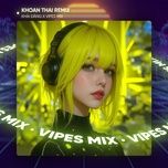 khoan thai (remix house) - vipes, khai dang