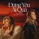 dung yeu ai qua - nguyen van chung, vicky nhung