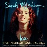ice (live in sugar land, tx / 2024) - sarah mclachlan