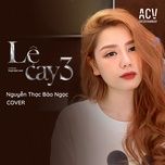 le cay 3 (mike.n remix) - nguyen thac bao ngoc