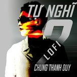 tu nghi 2 (lofi) - chung thanh duy