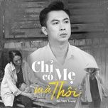 chi co me ma thoi - ho viet trung