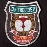 can't believe it (feat. pitbull) [radio edit] - flo rida