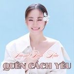 quen cach yeu (#4, dance version) - luong bich huu