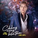 chang mang ban tam (beo lofi mix) - phan duy anh