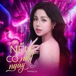 neu co mot ngay (thahtrung remix) - huong ly