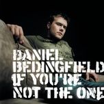 if you're not the one - daniel bedingfield