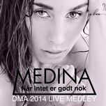 dma 2014 live medley (jalousi / nar intet er godt nok / giv slip) - medina