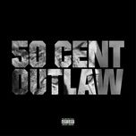 outlaw (explicit version) - 50 cent