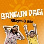 bangun pagi - allegra, ben