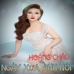 ngay xua anh noi (#6) - hoang chau